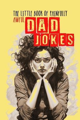 The little Book of painfully awful Dad Jokes: Dad Jokes Book awful Dad Jokes and Riddles - with hilarious Illustrations and Quotes - Monsoon Publishing - cover