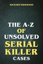 The A to Z of Unsolved Serial Killer Cases