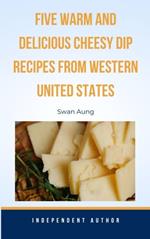 Five Warm and Delicious Cheesy Dip Recipes from Western United States