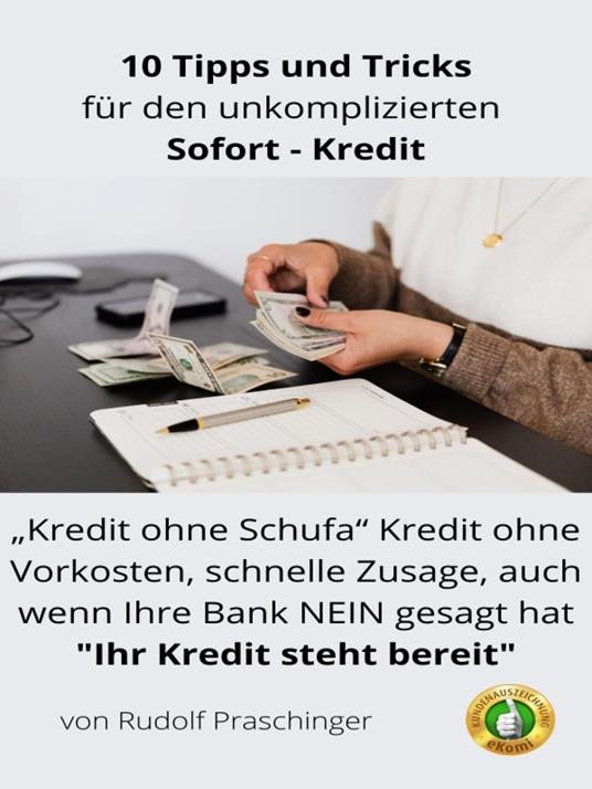 Finanzielle Freiheit : 10 Expertentipps für einen problemlosen 'Kredit": "Kredit ohne Schufa" Kredit ohne Vorkosten, schnelle Zusage, auch wenn Ihre Bank NEIN gesagt hat "Ihr Kredit steht bereit"