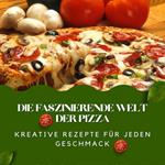 Die faszinierende Welt der Pizza