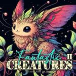 Fantastic Creatures Coloring Book for Adults 2: cute Creatures Coloring Book Grayscale cute Monsters Coloring Book for Adults Fantasy Beasts Coloring Book Magic