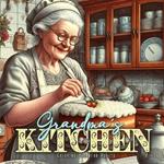Grandma?s Kitchen Coloring Book for Adults: Cottage Kitchen Coloring Book for Adults Vintage Coloring Book for Adults Grandma Portraits