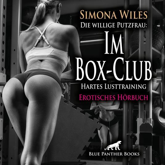 Die willige Putzfrau: Im Box-Club - Hartes Lusttraining / Erotik Audio Story / Erotisches Hörbuch