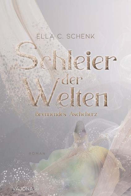 Schleier der Welten - Brennendes Ascheherz (Band 2)