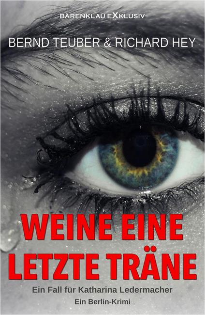Weine eine letzte Träne – Ein Fall für Katharina Ledermacher: Ein Berlin-Krimi