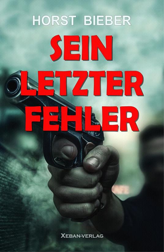 Sein letzter Fehler – Ein Kriminalroman