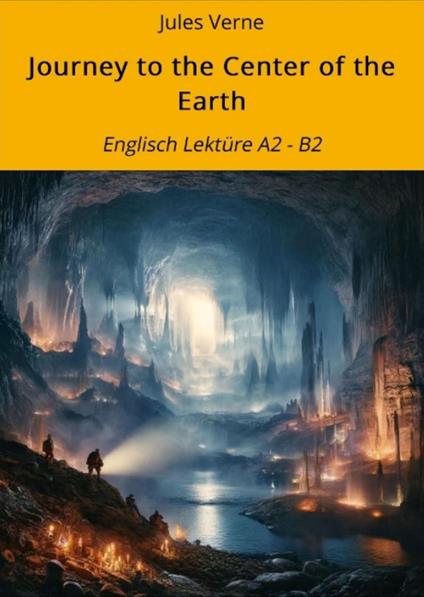 Journey to the Center of the Earth: Englisch Lektüre A2 - B2