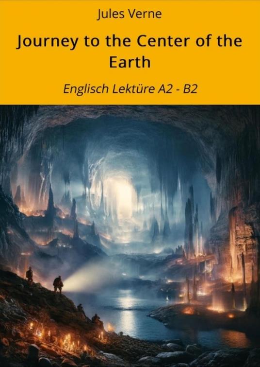 Journey to the Center of the Earth: Englisch Lektüre A2 - B2