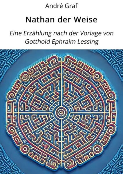 Nathan der Weise: Eine Erzählung nach der Vorlage von Gotthold Ephraim Lessing.
