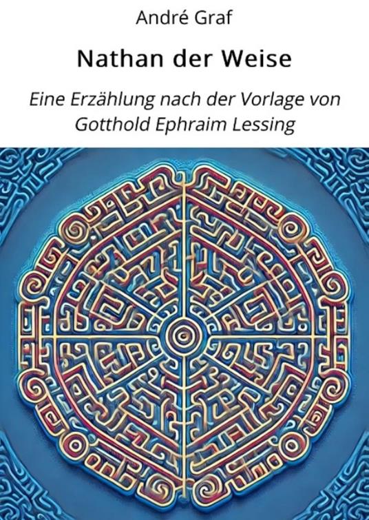 Nathan der Weise: Eine Erzählung nach der Vorlage von Gotthold Ephraim Lessing.