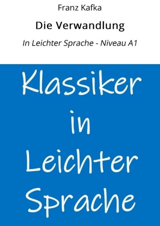 Die Verwandlung: In Leichter Sprache - Niveau A1