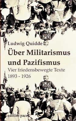 Über Militarismus und Pazifismus: Vier friedensbewegte Texte aus den Jahren 1893-1926 - Ludwig Quidde - cover