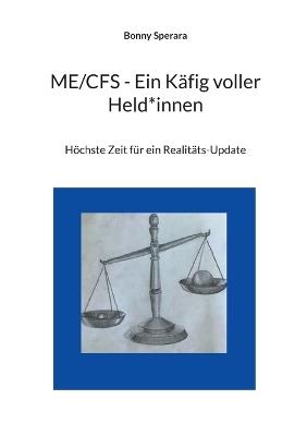 ME/CFS - Ein Käfig voller Held*innen: Höchste Zeit für ein Realitäts-Update - Bonny Sperara - cover