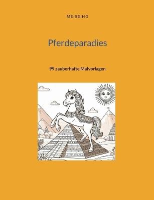 Pferdeparadies: 99 zauberhafte Malvorlagen - M G,S G,H G - cover