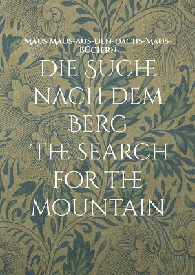 Die Suche nach dem Berg The search for the mountain: Eine Erzählung aus den Alpen A story from the Alps - Maus Maus-Aus-Den-Dachs-Maus-Büchern - cover