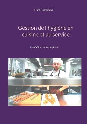 Gestion de l'hygiène en cuisine et au service: L'HACCP en toute simplicité - Frank Höchsmann - cover