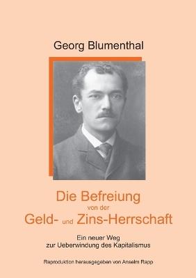 Die Befreiung von der Geld- und Zinsherrschaft: Ein neuer Weg zur Überwindung des Kapitalismus - Georg Blumenthal - cover