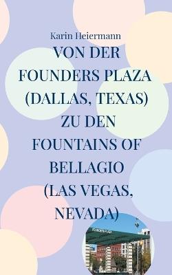Von der Founders Plaza (Dallas, Texas) zu den Fountains of Bellagio (Las Vegas, Nevada): 4.000 Kilometer durch den Südwesten der USA - Karin Heiermann - cover