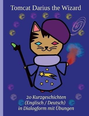 Tomcat Darius the Wizard: 20 Kurzgeschichten (Englisch / Deutsch) in Dialogform mit Übungen - Bernhard Ludwig - cover