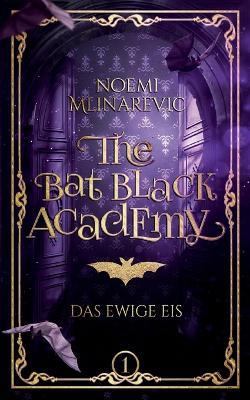 The Bat Black Academy: Das Ewige Eis - Noemi Mlinarevic - cover