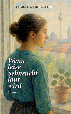 Wenn leise Sehnsucht laut wird - Clara L Morgenschein - cover