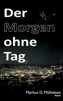 Der Morgen ohne Tag - Markus D Mühleisen - cover