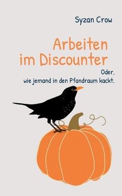 Arbeiten im Discounter: Oder, wie jemand in den Pfandraum kackt. - Syzan Crow - cover