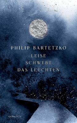 Leise schwebt das Leuchten - Philip Bartetzko - cover