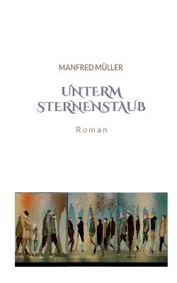 Unterm Sternenstaub - Manfred Müller - cover