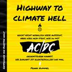 Highway to Climate Hell - Rockt nicht wirklich diese Aussicht, aber hier drin steht, wie du mit AC/DC gegensteuern kannst. Die Zukunft ist Elektrisch. Lies das mal. (Ungekürzt)