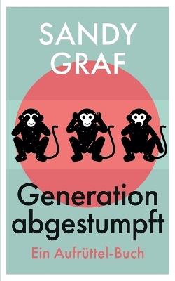 Generation abgestumpft: Ein Aufrüttel-Buch - Sandy Graf - cover
