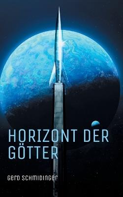 Horizont der Götter: Liebe, Rebellion und Götter in einer fernen Zukunft - Science-Fantasy aus Österreich - Gerd Schmidinger - cover