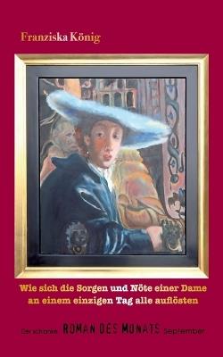 Wie sich die Sorgen und Nöte einer Dame an einem einzigen Tag alle auflösten: Der schlanke Roman des Monats September - Franziska König - cover