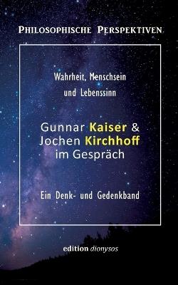 Gunnar Kaiser & Jochen Kirchhoff im Gespräch: Wahrheit, Menschsein und Lebenssinn - cover