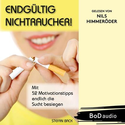 Endgültig Nichtraucher! - Mit 52 Motivationstipps endlich die Sucht besiegen (Ungekürzt)