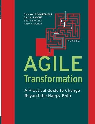 Agile Transformation: A Practical Guide to Change Beyond the Happy Path - Christoph Schmiedinger,Carsten Rasche,Ellen Thonfeld - cover