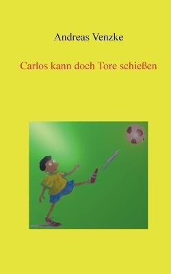 Carlos kann doch Tore schießen - Andreas Venzke - cover