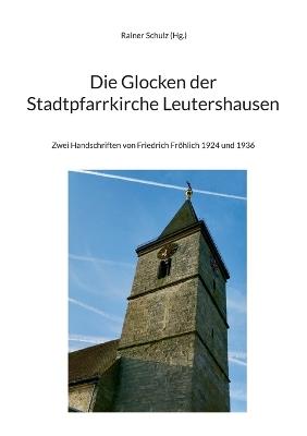 Die Glocken der Stadtpfarrkirche Leutershausen: Zwei Handschriften von Friedrich Fröhlich 1924 und 1936 - cover