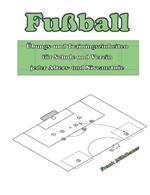 Fußball: Übungs- und Trainingseinheiten für Schule und Verein jeder Alters- und Niveaustufe