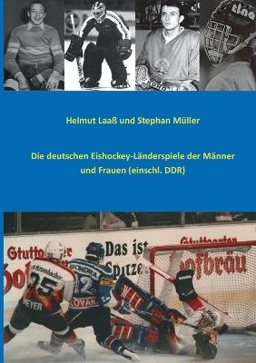 Die deutschen Eishockey-Länderspiele der Männer und Frauen (einschl. DDR) - Helmut Laaß,Stephan Müller - cover
