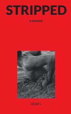 Stripped: A Memoir - Lucian S - cover