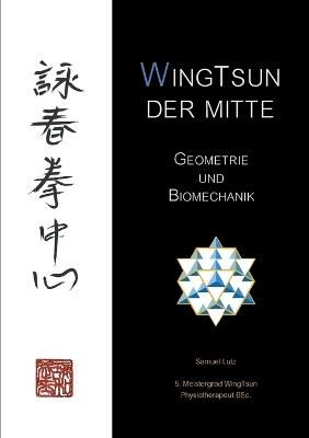 WingTsun der Mitte: Geometrie und Biomechanik - Samuel Lutz - cover