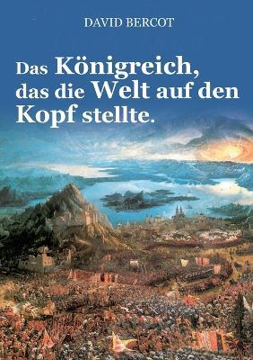 Das Königreich, das die Welt auf den Kopf stellte. - David Bercot - cover