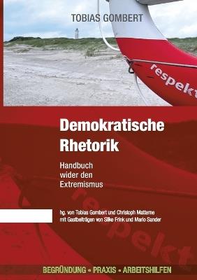 Demokratische Rhetorik: Mit Andersdenkenden diskutieren können: Wie du mit Argumenten für Demokratie überzeugst! Handbuch wider den Extremismus - Begründung - Praxis - Arbeitshilfen - cover