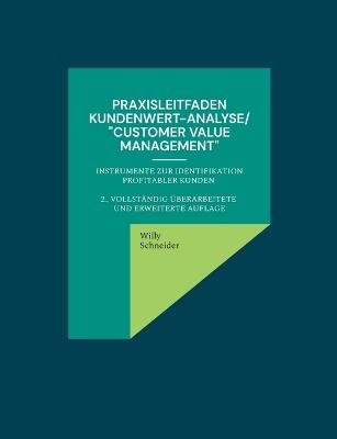 Praxisleitfaden Kundenwert-Analyse/"Customer value management": Instrumente zur Identifikation profitabler Kunden 2., vollständig überarbeitete und erweiterte Auflage - Willy Schneider - cover