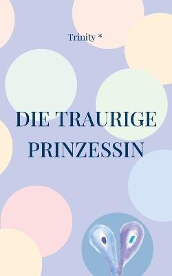 Die traurige Prinzessin - Trinity * - cover