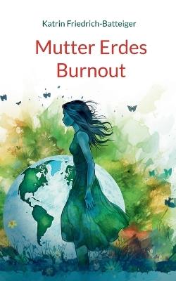 Mutter Erdes Burnout - Katrin Friedrich-Batteiger - cover