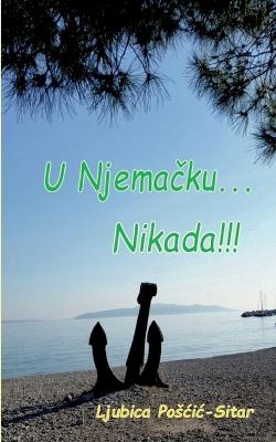 U Njemacku... Nikada!!! - Ljubica Poscic - cover