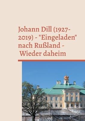 Johann Dill (1927-2019) - "Eingeladen" nach Rußland - Wieder daheim: Erinnerungen und Dokumente eines Sinologen und Bibliothekars - cover
